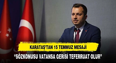 SADET PARTİSİ İL BAŞKANI KARATAŞ'TAN 15 TEMMUZ MESAJI