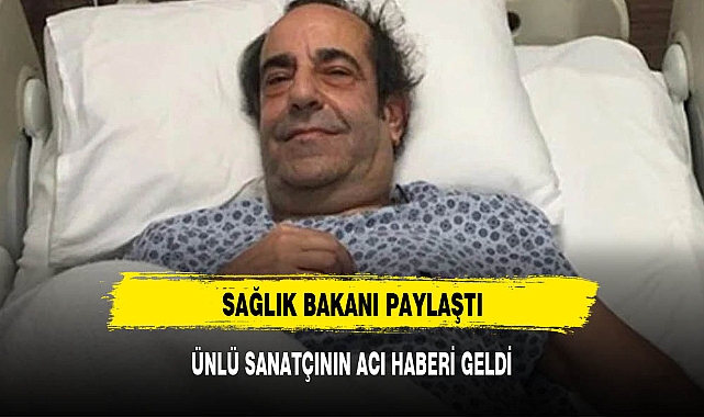 SAĞLIK BAKANI PAYLAŞTI ÜNLÜ SANATÇININ ACI HABERİ GELDİ