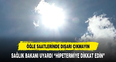 SAĞLIK BAKANI UYARDI "HİPETERMİYE DİKKAT EDİN"