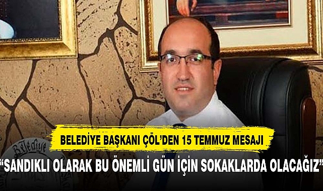 SANDIKLI BELEDİYE BAŞKANI ÇÖL'DEN 15 TEMMUZ MESAJI
