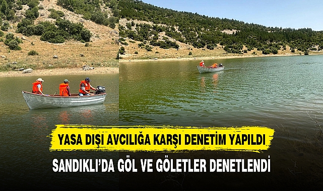 SANDIKLI’DA GÖL VE GÖLETLER DENETLENDİ