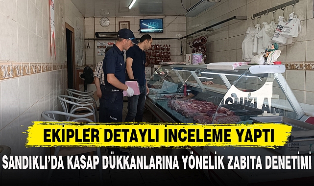 SANDIKLI’DA KASAP DÜKKANLARINA YÖNELİK ZABITA DENETİMİ