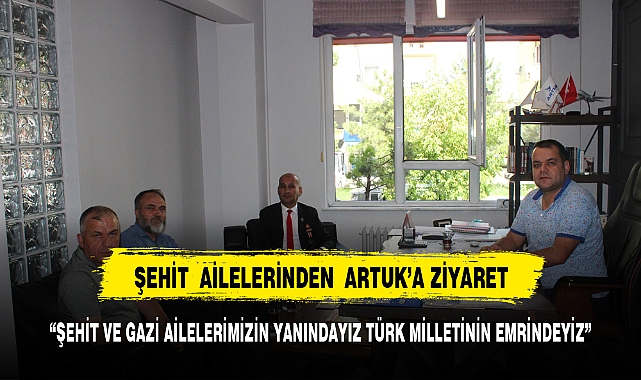 ŞEHİT AİLELERİNDEN ARTUK'A ZİYARET