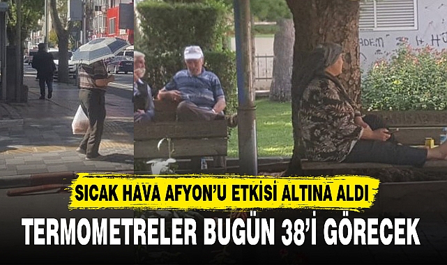 SICAK HAVA AFYON’U ETKİSİ ALTINA ALDI