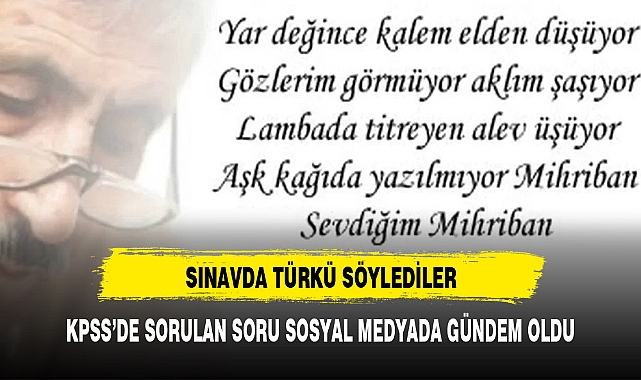 SINAVDA TÜRKÜ SÖYLEDİLER