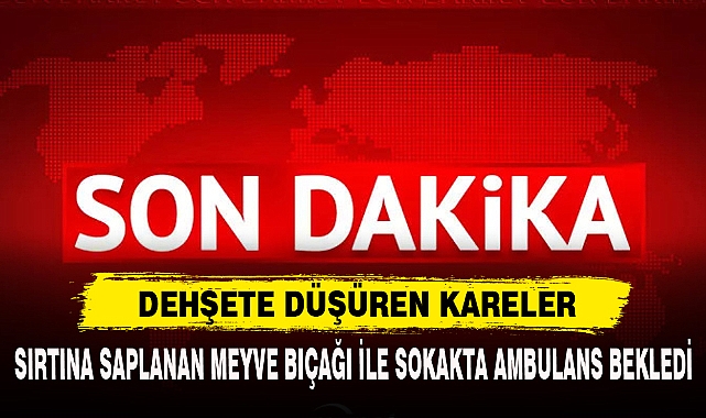 SIRTINA SAPLANAN MEYVE BIÇAĞI İLE SOKAKTA AMBULANS BEKLEDİ