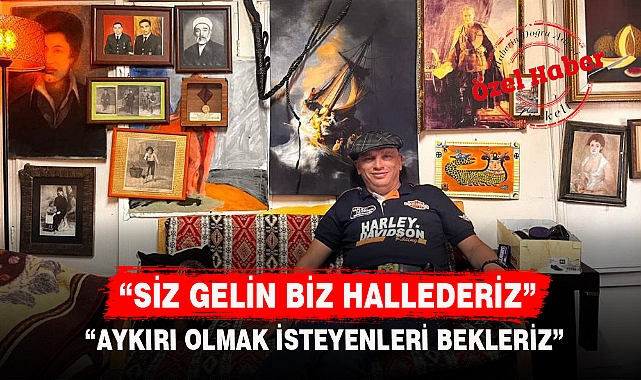 "SİZ GELİN BİZ HALLEDERİZ"