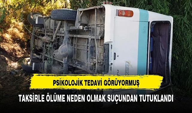 ŞOFÖR PSİKOLOJİK TEDAVİ GÖRÜYORMUŞ