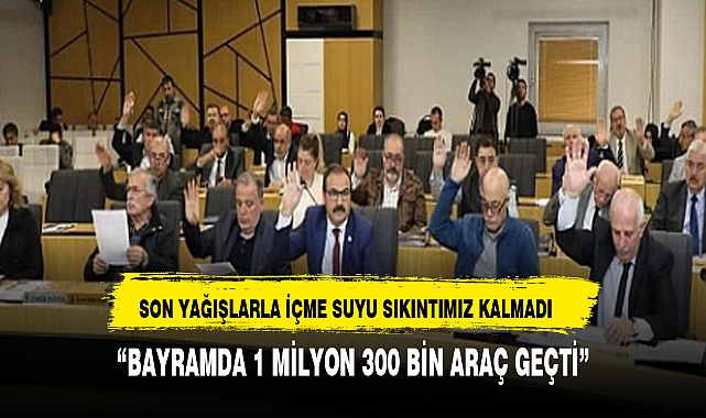 "SON YAĞIŞLARLA İÇME SUYU SIKINTIMIZ KALMADI"