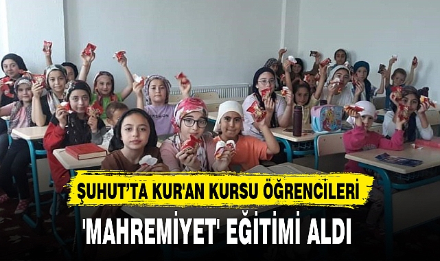 ŞUHUT’TA KUR'AN KURSU ÖĞRENCİLERİ  'MAHREMİYET' EĞİTİMİ ALDI