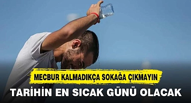 TARİHİN EN SICAK GÜNÜ OLACAK