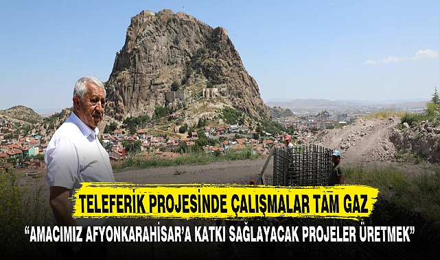 TELEFERİK PROJESİNDE ÇALIŞMALAR TAM GAZ