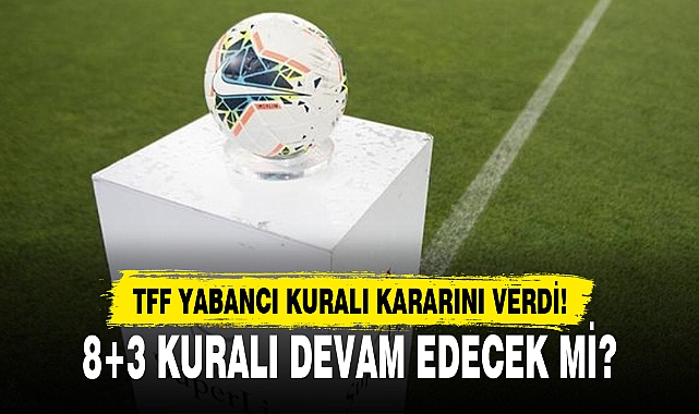 TFF YABANCI KURALI KARARINI VERDİ!