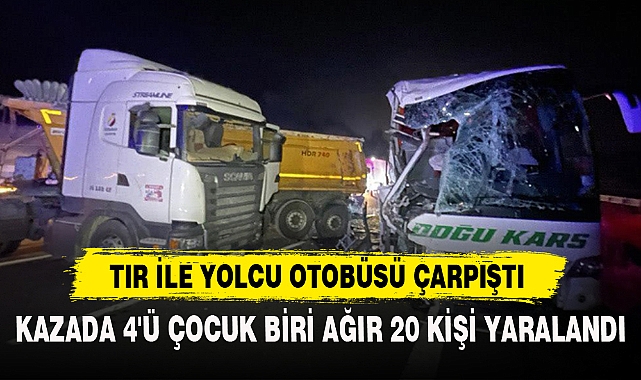 TIR İLE YOLCU OTOBÜSÜ ÇARPIŞTI