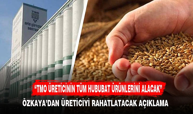 “TMO ÜRETİCİNİN TÜM HUBUBAT ÜRÜNLERİNİ ALACAK”
