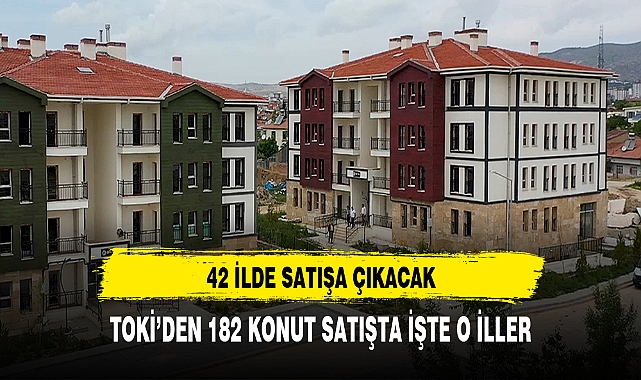 TOKİ 42 İLDE KONUT SATIŞINA ÇIKACAK İŞTE O İLLER