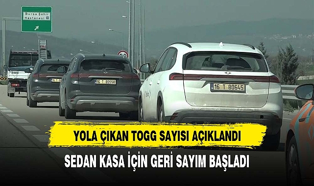 TRAFİKTEKİ TOGG SAYISI BELLİ OLDU. SEDAN MODELDE YOLA ÇIKIYOR