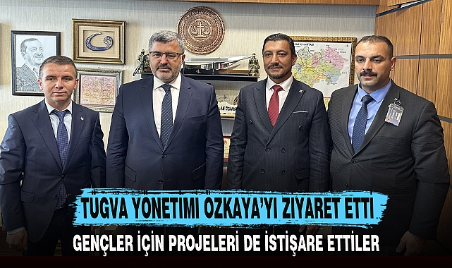 TÜGVA YÖNETİMİ ÖZKAYA’YI ZİYARET ETTİ