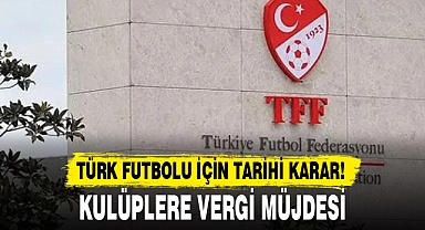 TÜRK FUTBOLU İÇİN TARİHİ KARAR!