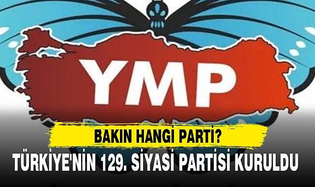 TÜRKİYE'NİN 129. SİYASİ PARTİSİ KURULDU