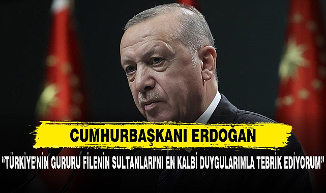 “TÜRKİYE'NİN GURURU FİLENİN SULTANLARI'NI EN KALBİ DUYGULARIMLA TEBRİK EDİYORUM”