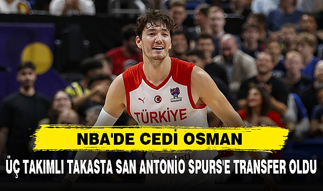 ÜÇ TAKIMLI TAKASTA SAN ANTONİO SPURS'E TRANSFER OLDU
