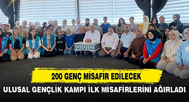 ULUSAL GENÇLİK KAMPI İLK MİSAFİRLERİNİ AĞIRLADI