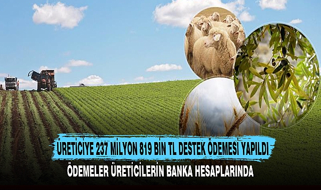ÜRETİCİYE 237 MİLYON 819 BİN TL DESTEK ÖDEMESİ YAPILDI