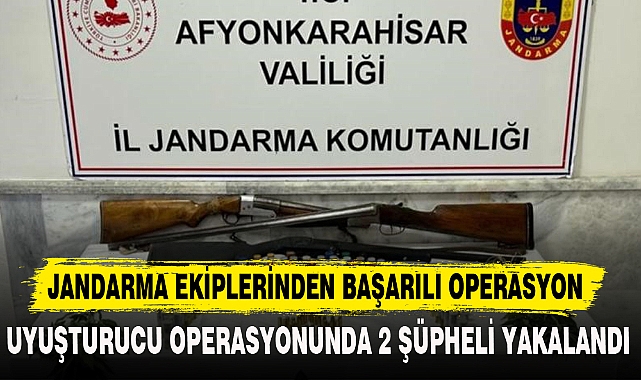 UYUŞTURUCU OPERASYONUNDA 2 ŞÜPHELİ YAKALANDI
