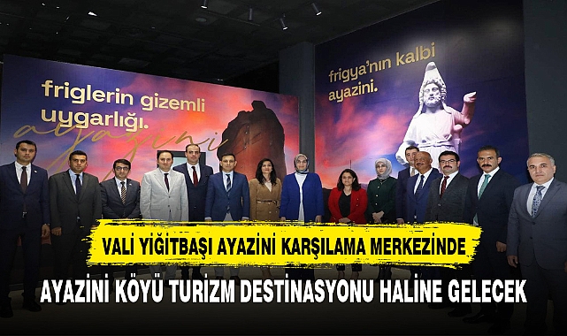 VALİ YİĞİTBAŞI  AFYON  İÇİN ÖNEMLİ BİR DESTİNASYON