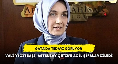 VALİ YİĞİTBAŞI, ASTSUBAY ÇETİN'E ACİL ŞİFALAR DİLEDİ