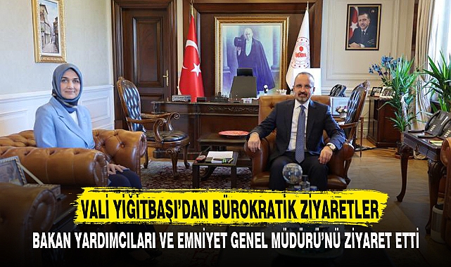 VALİ YİĞİTBAŞI'DAN BÜROKRATİK ZİYARETLER