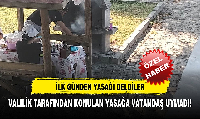 VALİLİK TARAFINDAN KONULAN YASAĞA VATANDAŞ UYMADI!
