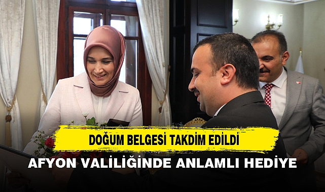 VALİYE DOĞUM BELGESİ TAKDİM EDİLDİ