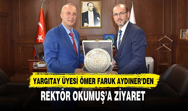 YARGITAY ÜYESİ ÖMER FARUK AYDINER’DEN ZİYARET