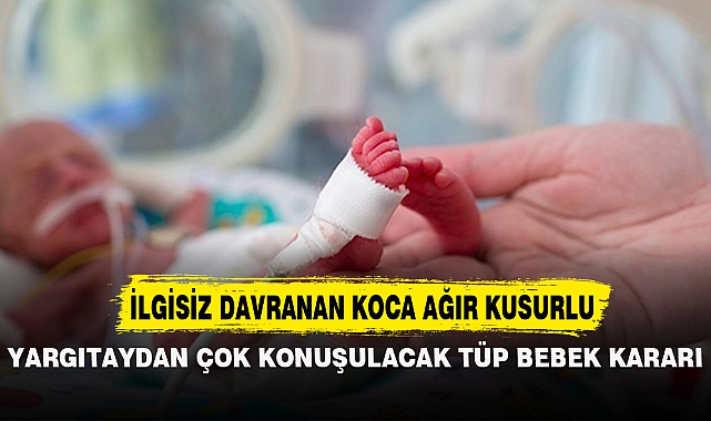 YARGITAYDAN ÇOK KONUŞULACAK TÜP BEBEK KARARI