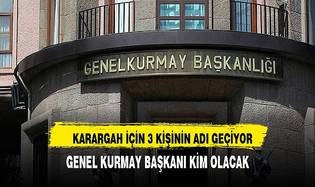 YAŞ TOPLANIYOR  GENEL KURMAY BAŞKANI KİM OLACAK?