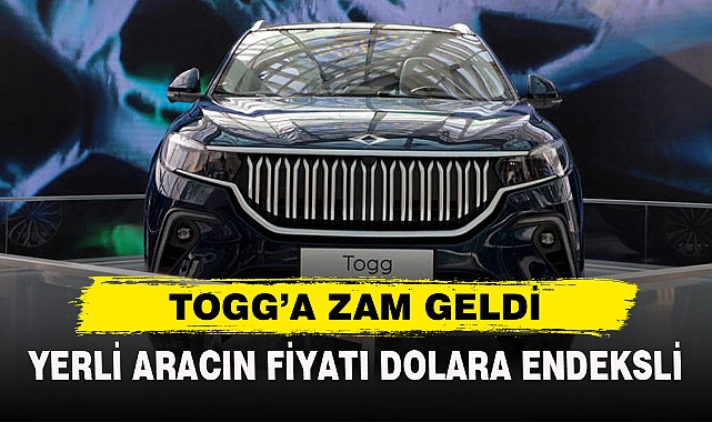 YERLİ ARACIN FİYATI DOLARA ENDEKSLİ