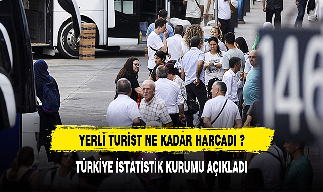 YERLİ TURİST NE KADAR HARCADI ?