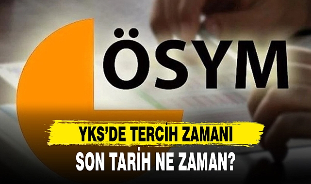 YKS'DE TERCİH ZAMANI ÖSYM DUYURDU