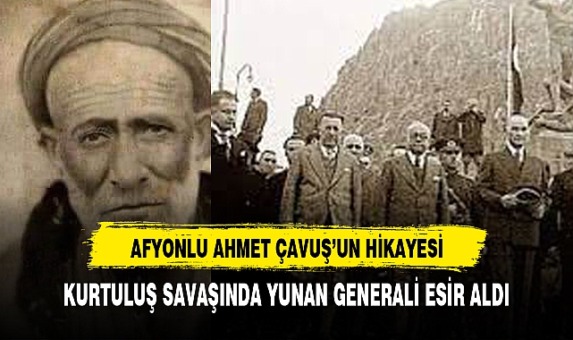 YUNAN GENERALİ ESİR ALAN AFYONLU AHMET ÇAVUŞ'UN HİKAYESİ