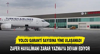 ZAFER HAVALİMANI BÜYÜK ZARAR ETTİ
