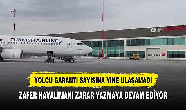 ZAFER HAVALİMANI BÜYÜK ZARAR ETTİ