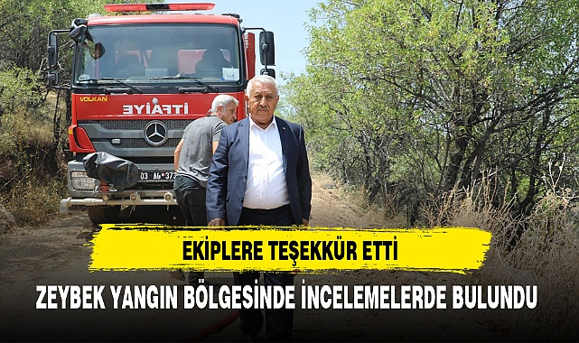 ZEYBEK YANGIN BÖLGESİNDE İNCELEMELERDE BULUNDU