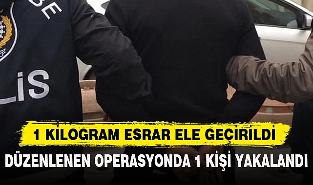 1 KİLOGRAM ESRAR ELE GEÇİRİLDİ