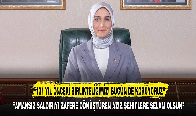 “101 YIL ÖNCEKİ BİRLİKTELİĞİMİZİ BUGÜN DE KORUYORUZ”