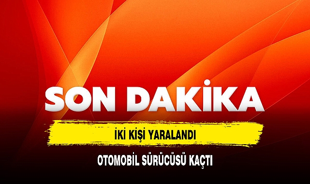 2 KİŞİNİN YARALANDIĞI KAZADA OTOMOBİL SÜRÜCÜ KAÇTI