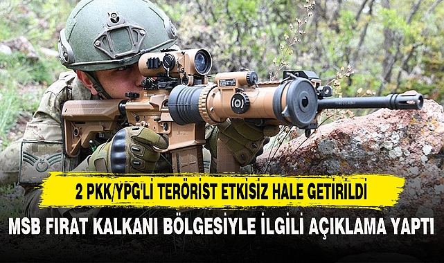 2 PKK/YPG'Lİ TERÖRİST ETKİSİZ HALE GETİRİLDİ