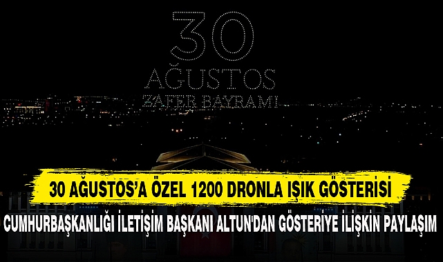 30 AĞUSTOS’A ÖZEL 1200 DRONLA IŞIK GÖSTERİSİ
