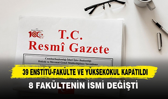 39 ENSTİTÜ-FAKÜLTE VE YÜKSEKOKUL KAPATILDI